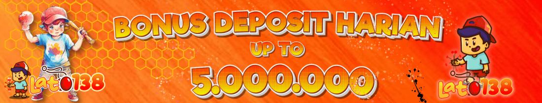 BONUS DEPOSIT HARIAN UP TO 5.000.000 DARI LATO138