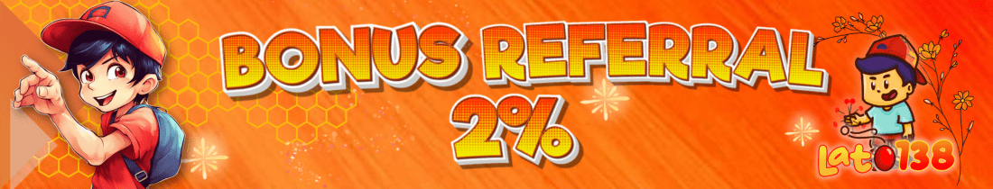 BONUS REFERRAL UNTUK MEMBER SETIA LATO138