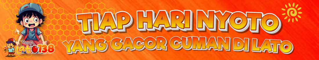 SELAMAT DATANG DI SITUS GACOR LATO138